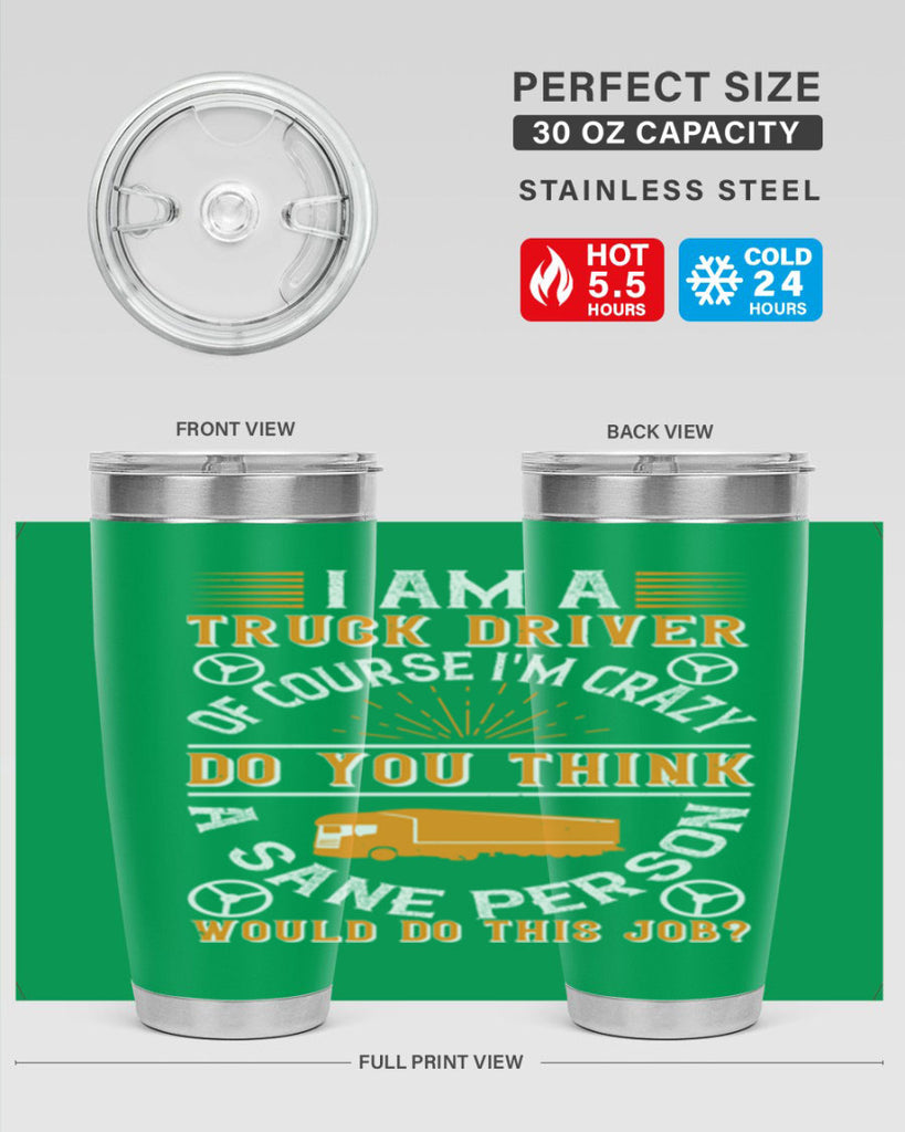 i am a truck driver of course im z Style 47#- truck driver- tumbler