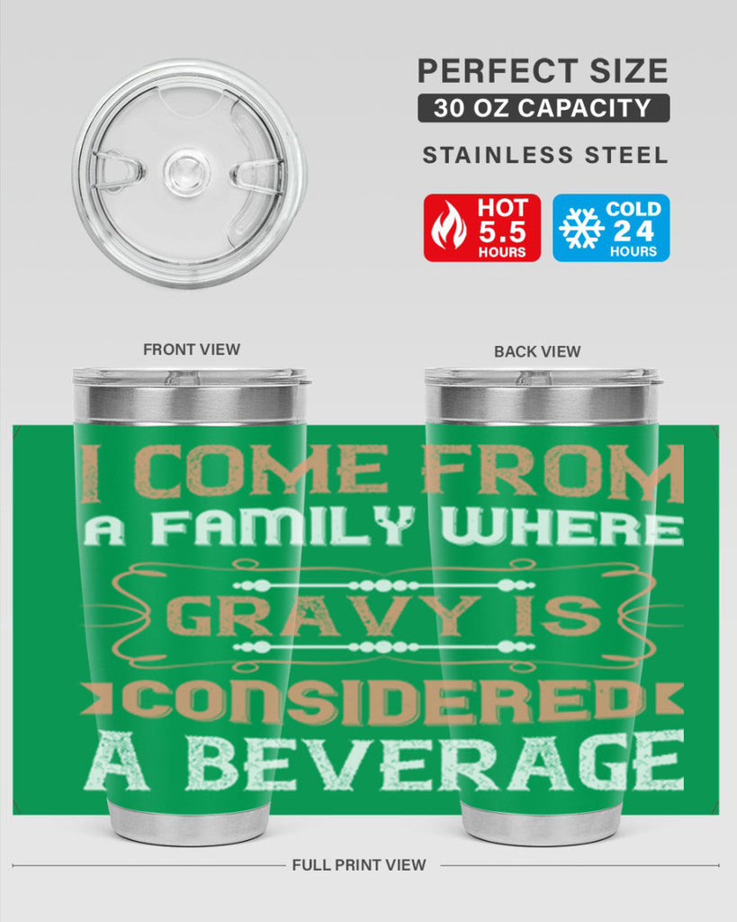 i come from a family where gravy is considered a beverage 30#- thanksgiving- Tumbler