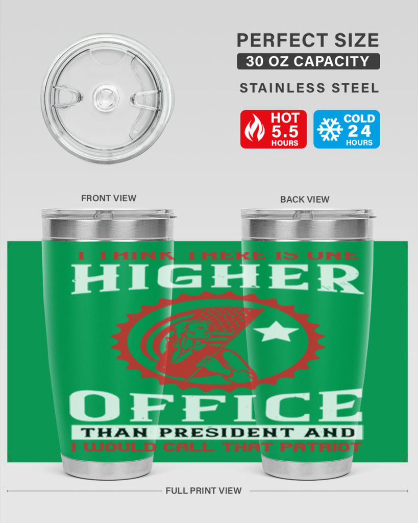 i think there is one higher office than president and i would call that patriot 58#- Veterns Day- Tumbler