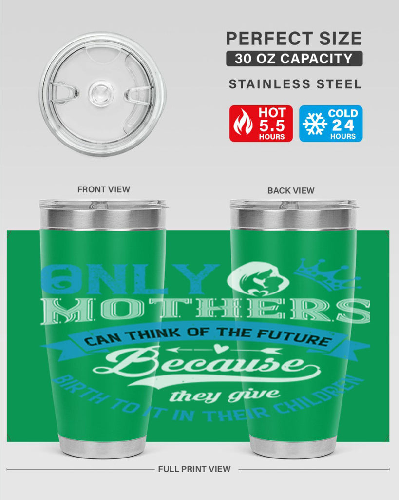 only mothers can think of the future 37#- mothers day- Tumbler
