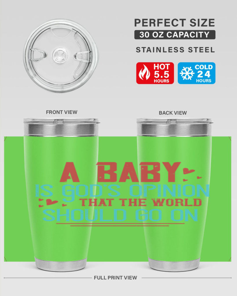 A baby is Gods opinion that the world should go on Style 9#- baby- Tumbler