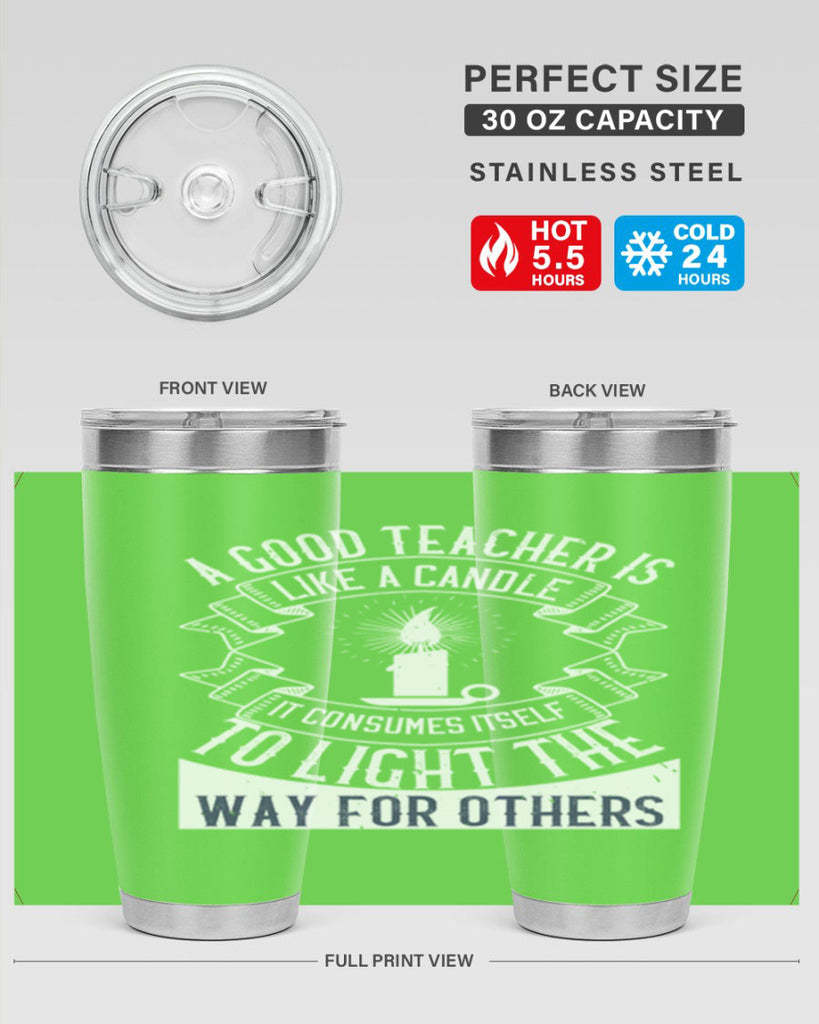 A good teacher is like a candle IT CONSUMES itself to light the way for others Style 111#- teacher- tumbler