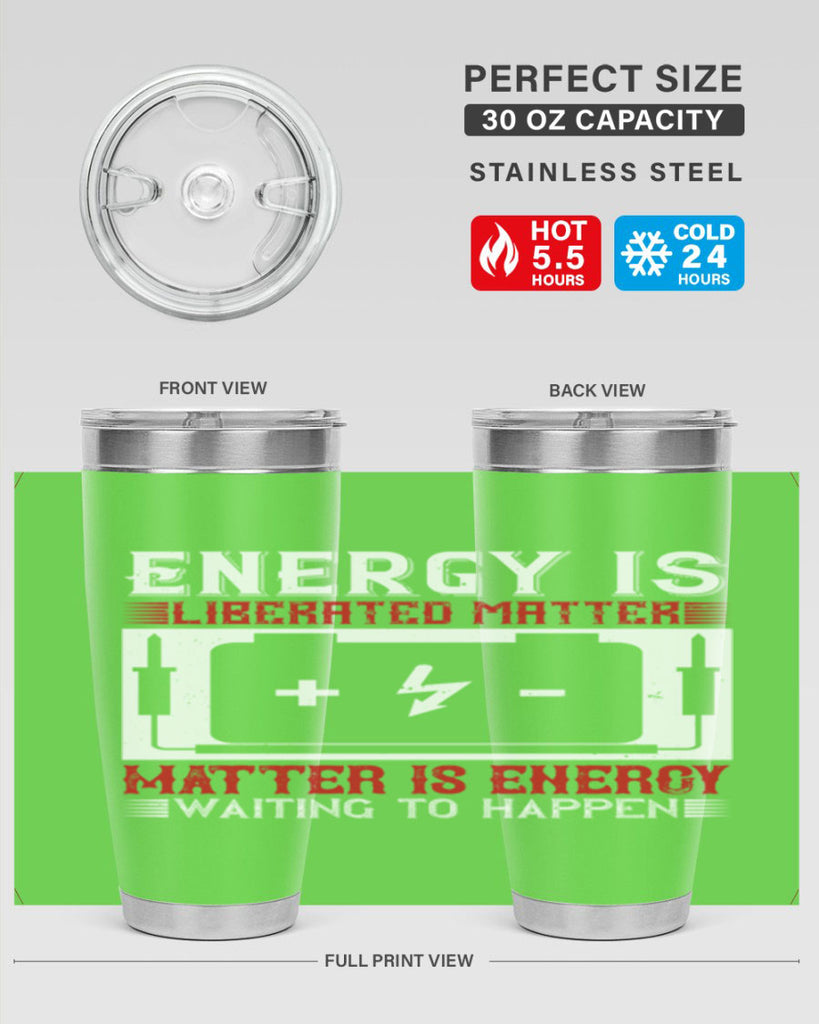 Energy is liberated matter matter is energy waiting to happen Style 42#- electrician- tumbler