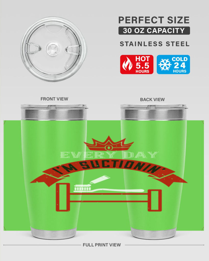 Every day im suctionin Style 41#- dentist- tumbler