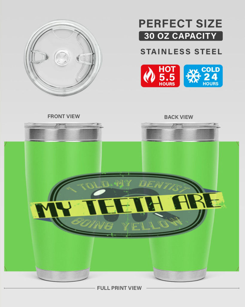 I told my dentist my teeth are going yellow Style 35#- dentist- tumbler