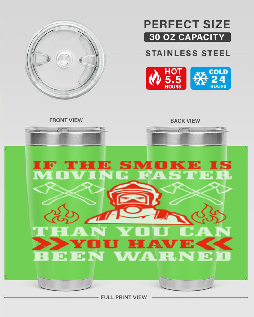 If the smoke is moving faster than you can you have been warned Style 60#- fire fighter- tumbler