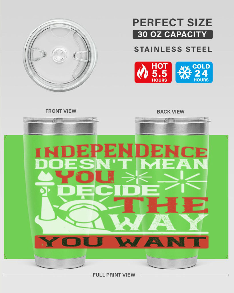 Independence doesnt mean you decide the way you want Style 120#- Fourt Of July- Tumbler