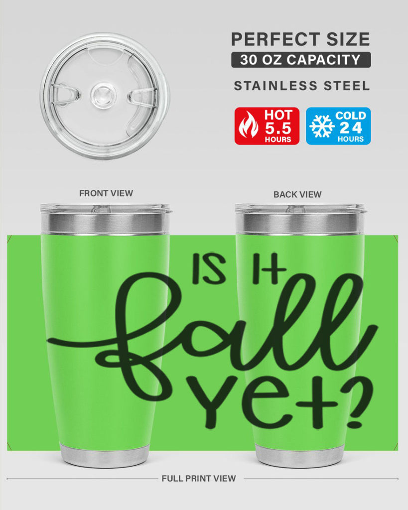 Is It Fall Yet 356#- fall- Tumbler