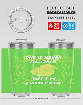 One is never alone with a rubber duck Style 23#- duck- Tumbler