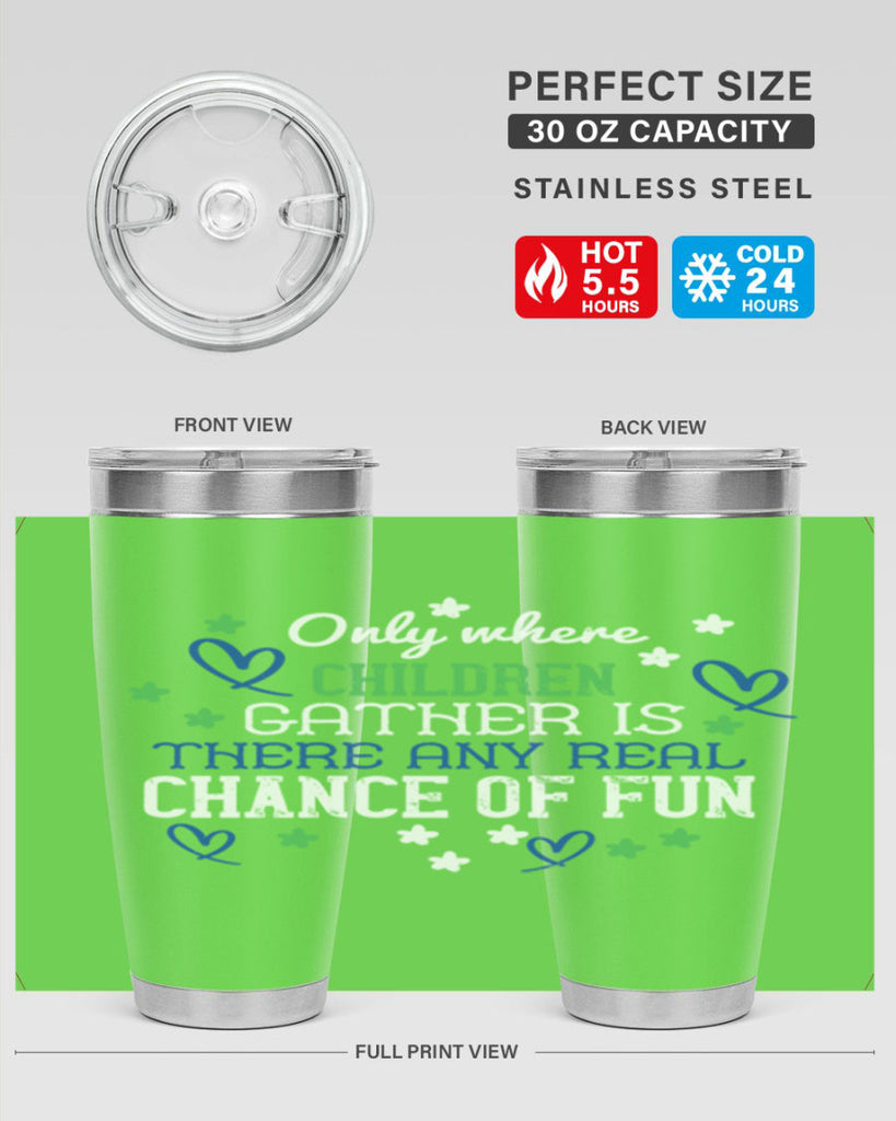 Only where children gather is there any real chance of fun Style 20#- baby- Tumbler