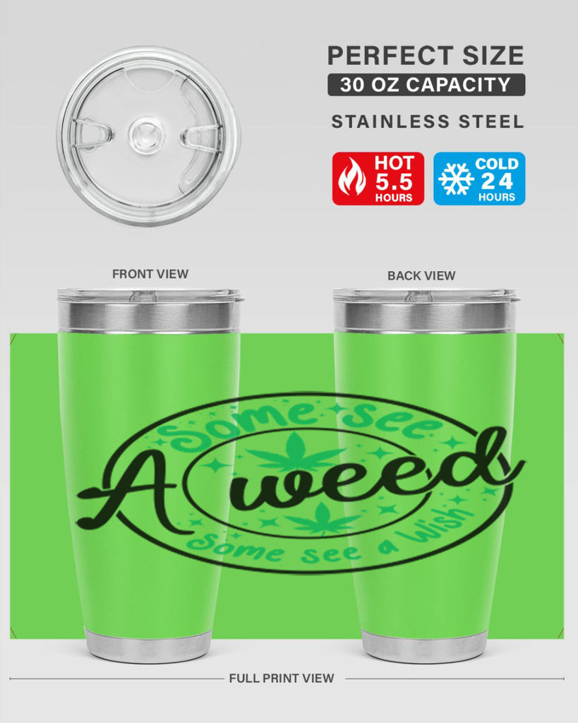 Some see a weed Some see a wish 249#- marijuana- Tumbler