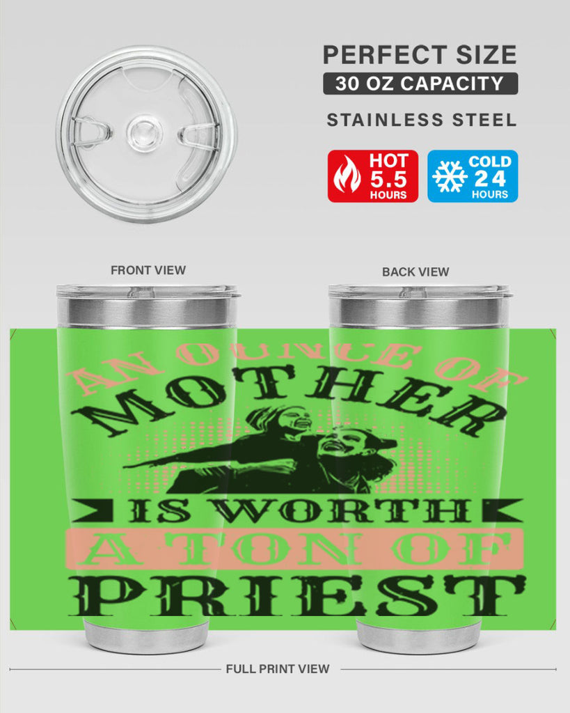 an ounce of mother is worth a ton of priest 1#- mothers day- Tumbler