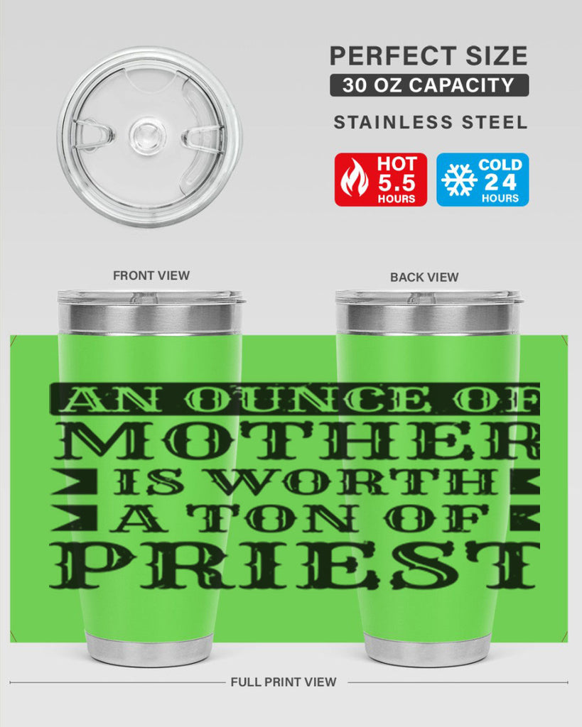 an ounce of mother is worth a ton of priest 97#- mothers day- Tumbler
