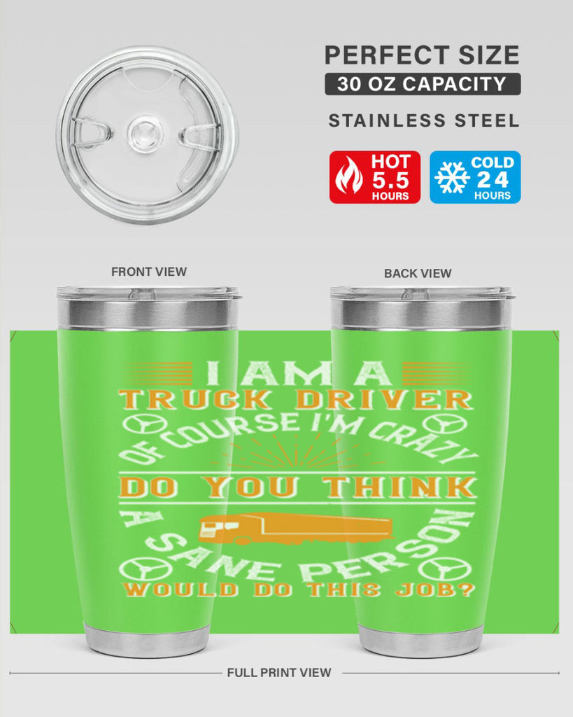 i am a truck driver of course im z Style 47#- truck driver- tumbler