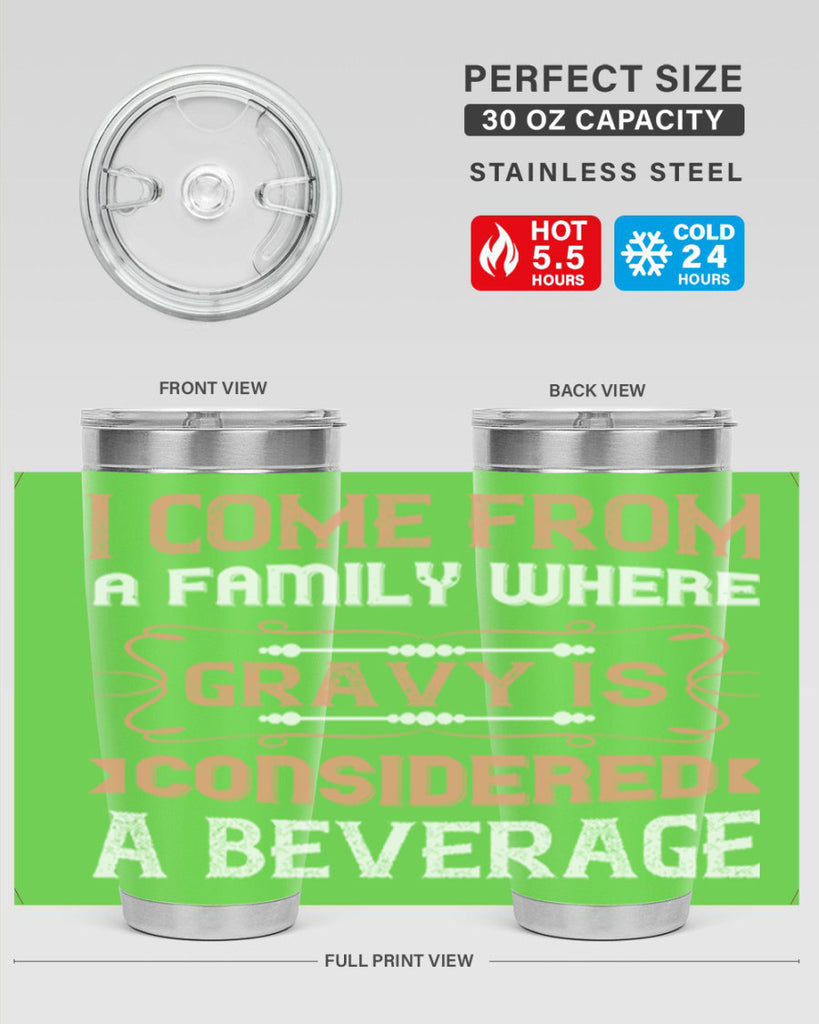 i come from a family where gravy is considered a beverage 30#- thanksgiving- Tumbler