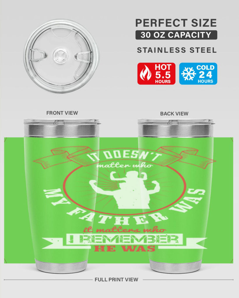 it doesn’t matter who my 203#- fathers day- Tumbler