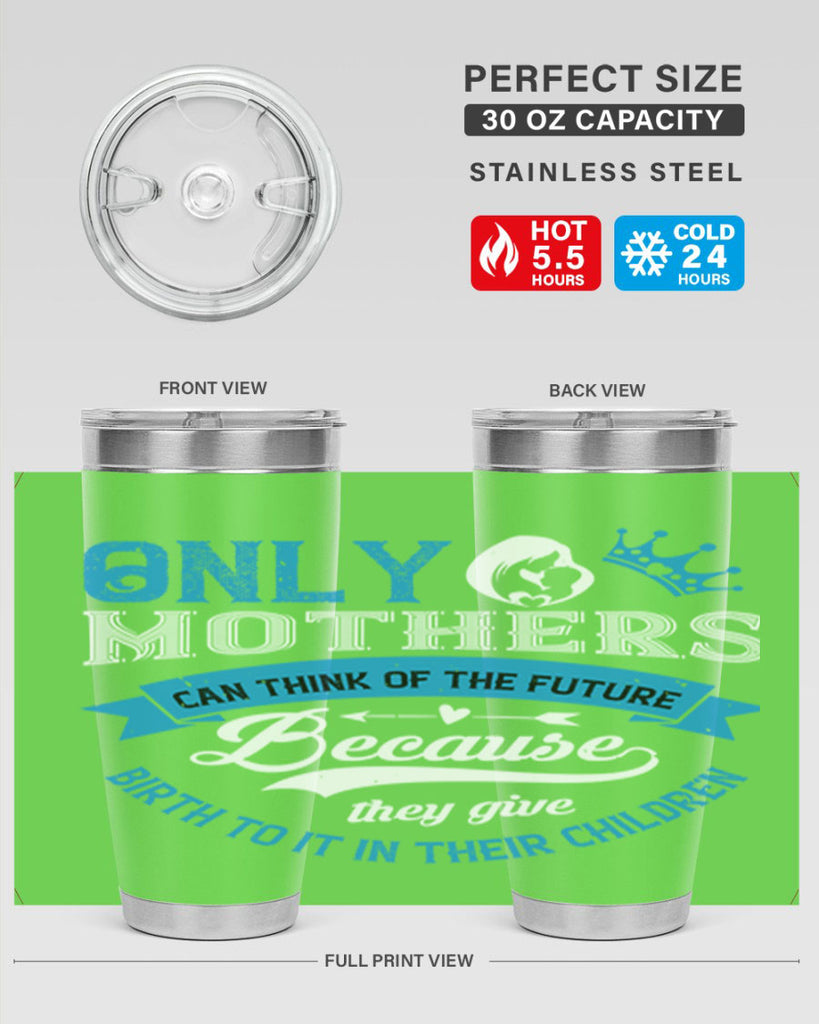 only mothers can think of the future 37#- mothers day- Tumbler