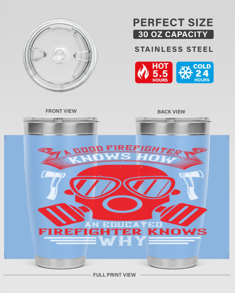 A good firefighter knows how an educated firefighter knows why Style 95#- fire fighter- tumbler