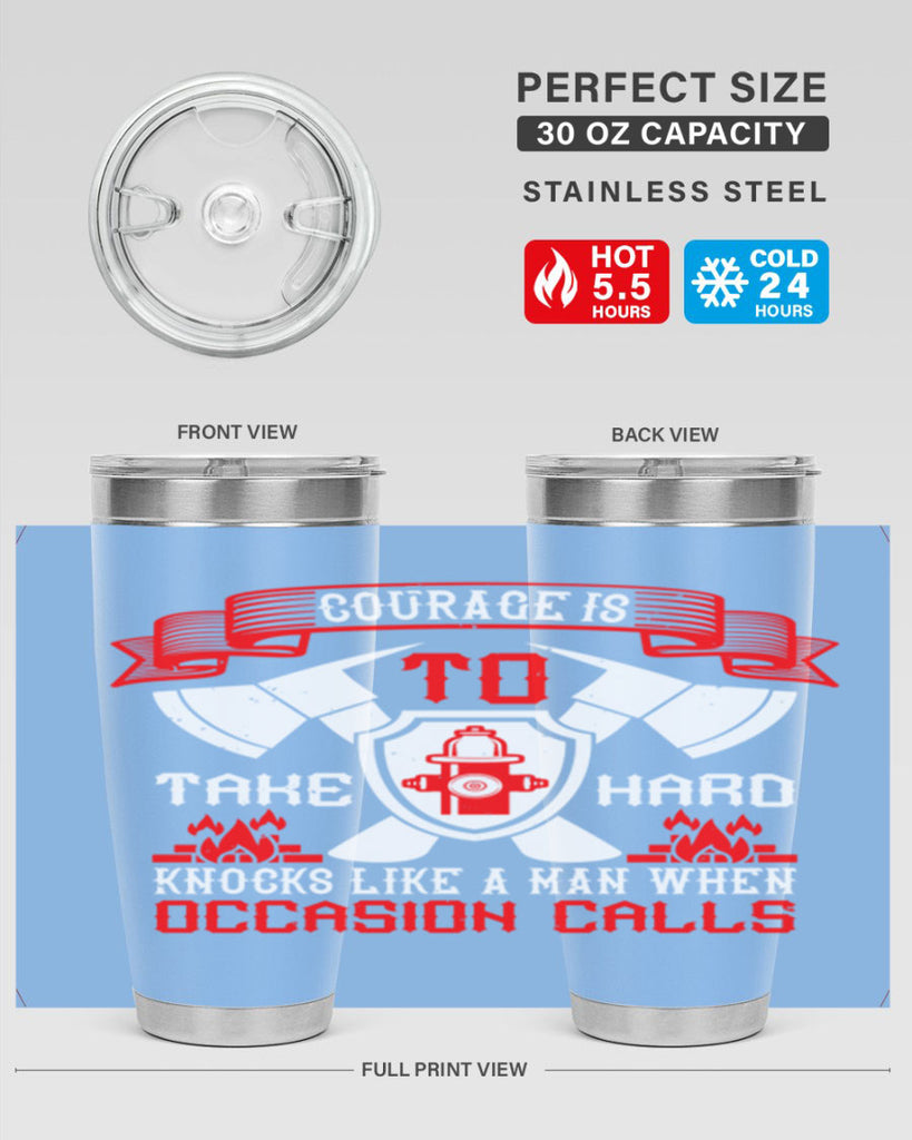 Courage is to take hard knocks like a man when occasion calls Style 86#- fire fighter- tumbler