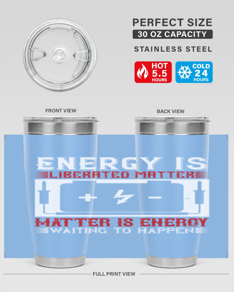 Energy is liberated matter matter is energy waiting to happen Style 42#- electrician- tumbler