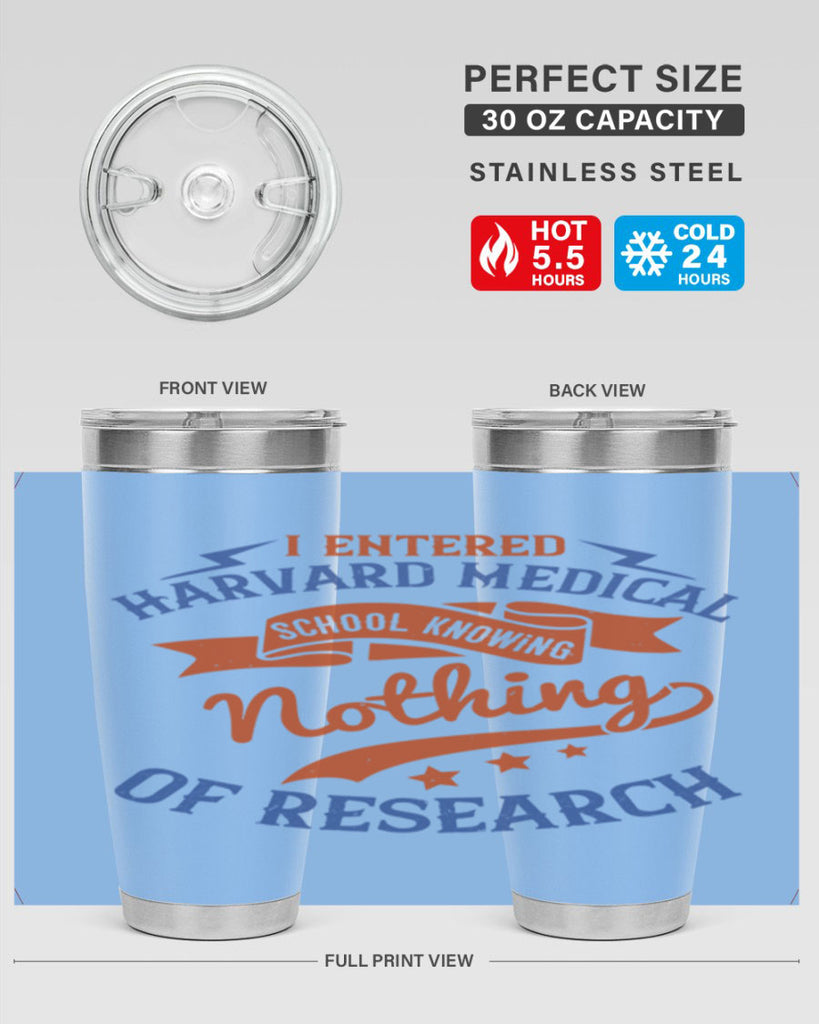 I entered Harvard Medical School knowing nothing of research Style 47#- medical- tumbler