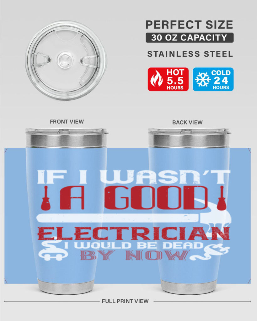 If i wasnt a good electrician i would be dead by now Style 32#- electrician- tumbler
