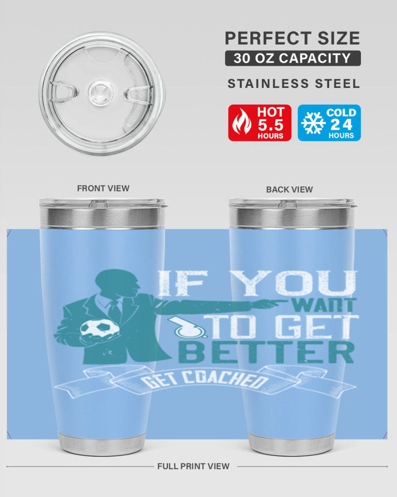 If you want to get better get coached Style 30#- coaching- tumbler