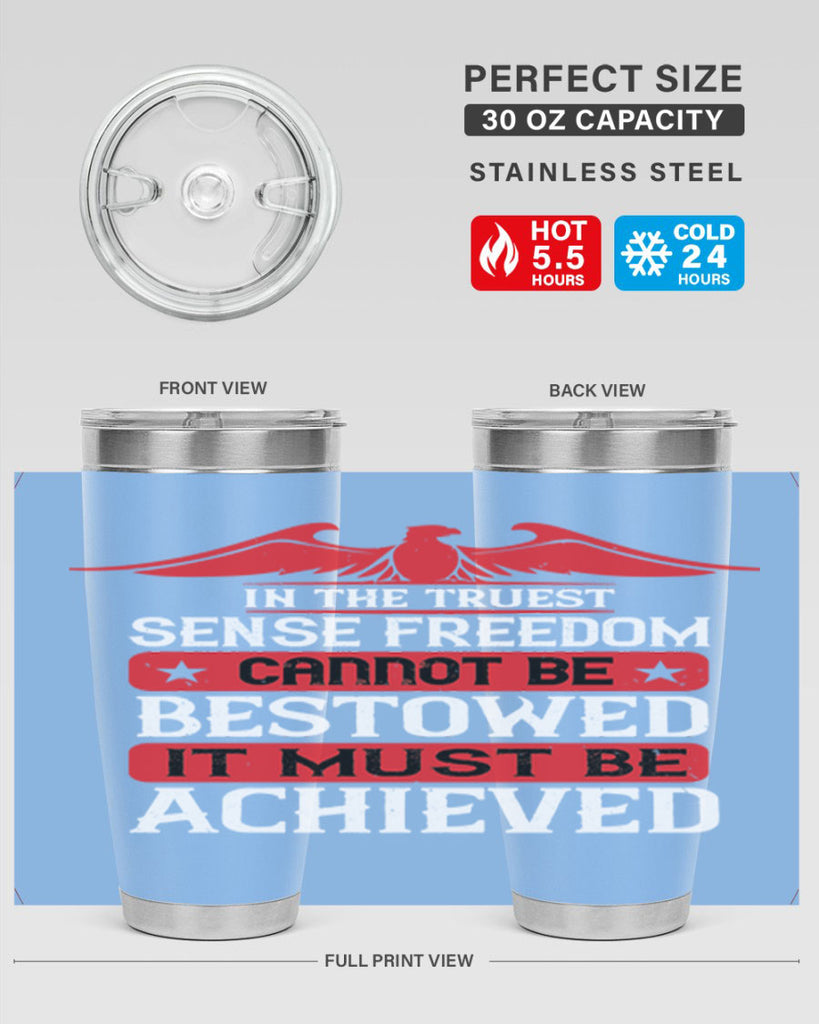 In the truest sense freedom cannot be bestowed it must be achieved Style 117#- Fourt Of July- Tumbler