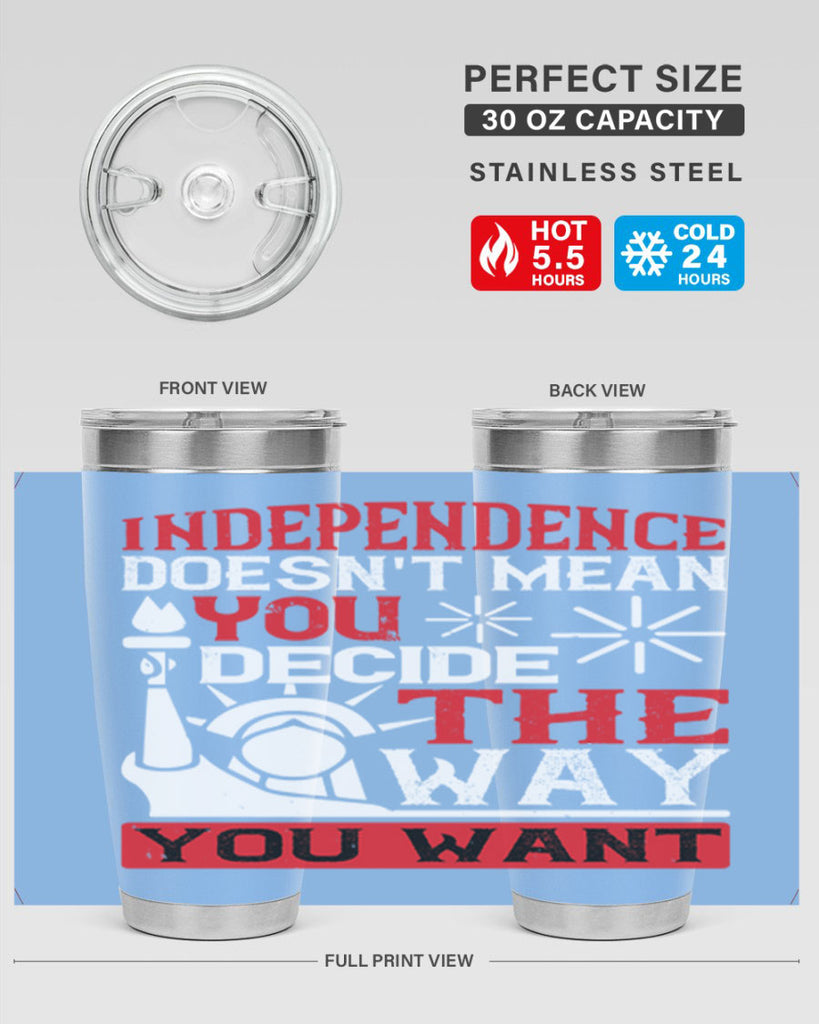 Independence doesnt mean you decide the way you want Style 120#- Fourt Of July- Tumbler