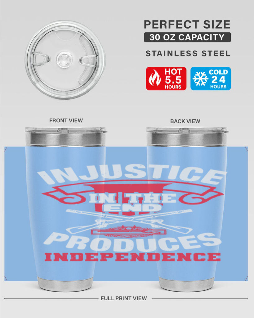 Injustice in the end produces independence Style 31#- Fourt Of July- Tumbler