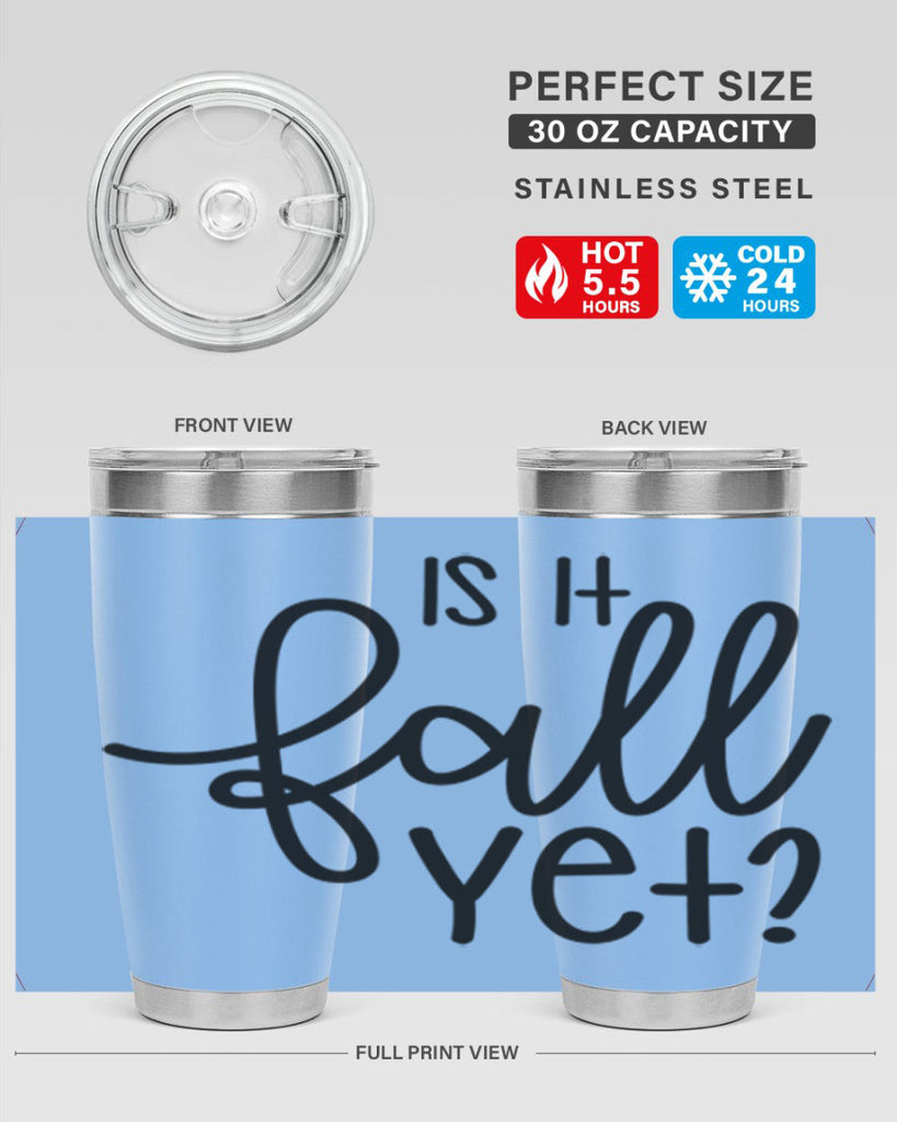 Is It Fall Yet 356#- fall- Tumbler