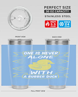 One is never alone with a rubber duck Style 23#- duck- Tumbler
