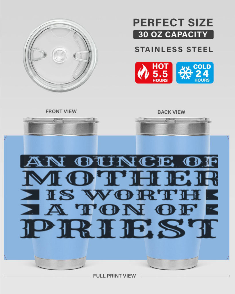 an ounce of mother is worth a ton of priest 97#- mothers day- Tumbler