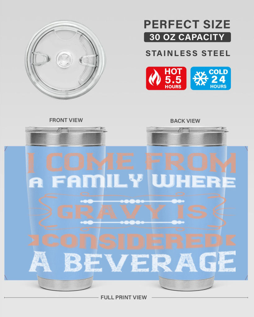 i come from a family where gravy is considered a beverage 30#- thanksgiving- Tumbler