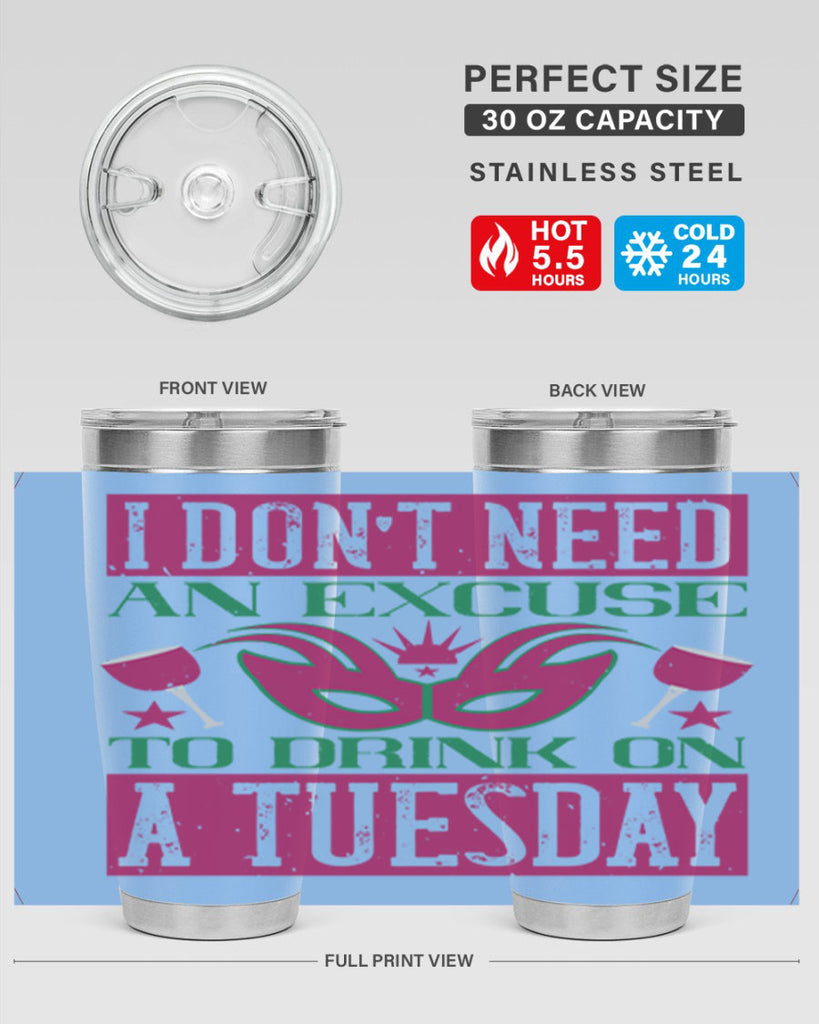 i dont need an excuse to drink on a tuesday 68#- mardi gras- Tumbler