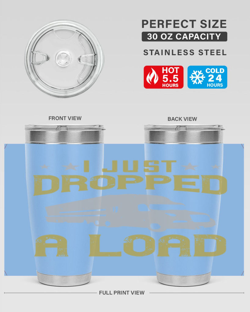 i just dropped a load Style 43#- truck driver- tumbler