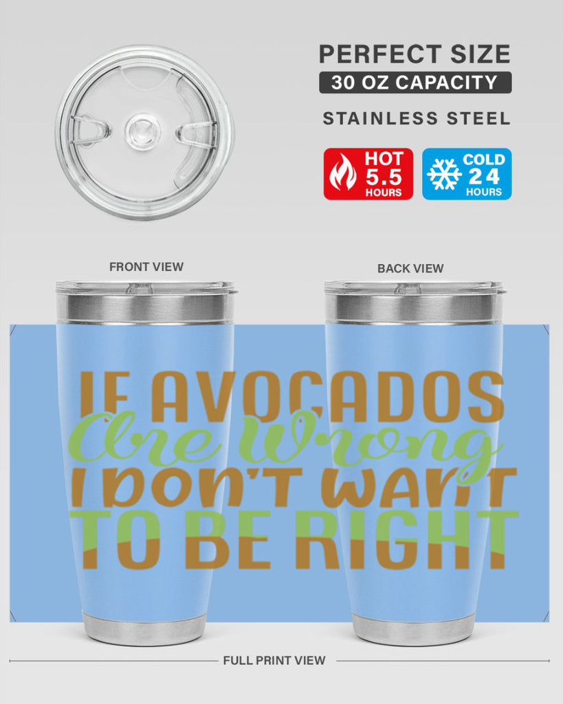if avocados are wrong i dont want to be right 6#- avocado- Tumbler