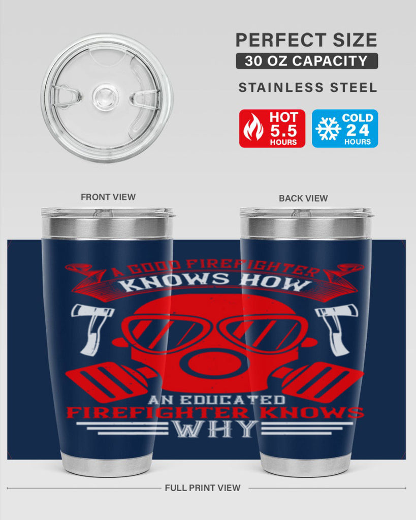A good firefighter knows how an educated firefighter knows why Style 95#- fire fighter- tumbler
