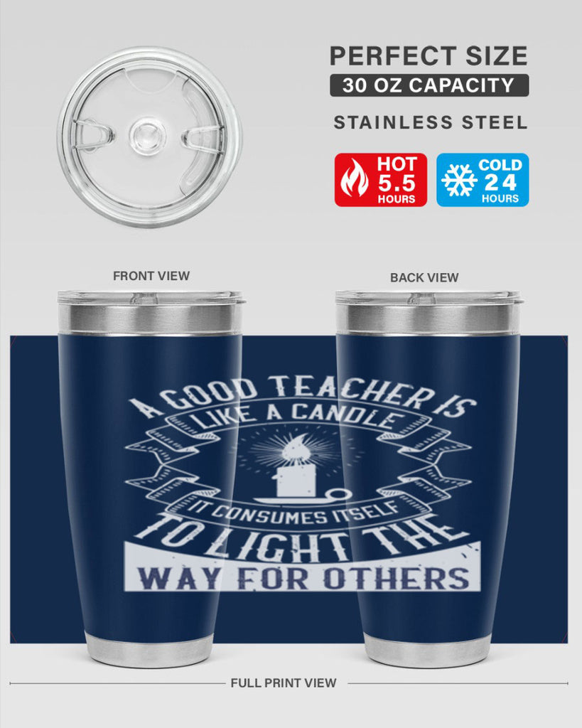A good teacher is like a candle IT CONSUMES itself to light the way for others Style 111#- teacher- tumbler