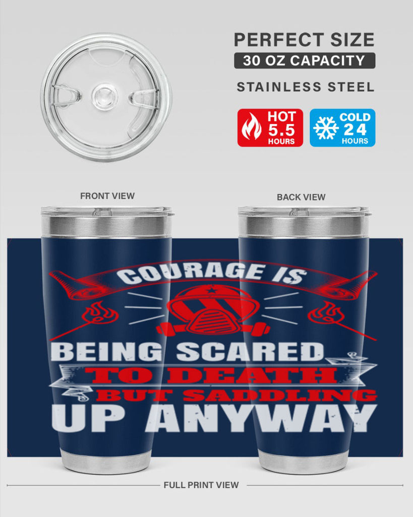 Courage is being scared to death but saddling up anyway Style 87#- fire fighter- tumbler
