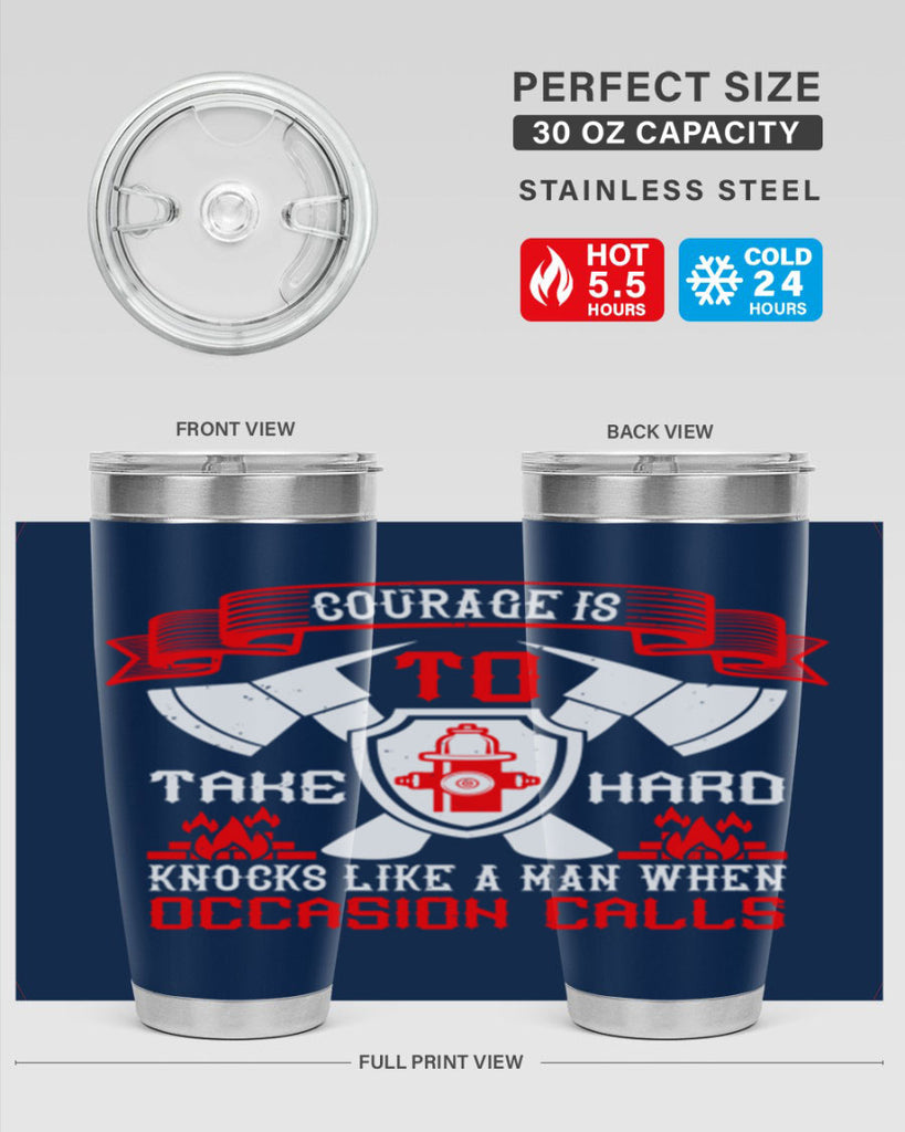 Courage is to take hard knocks like a man when occasion calls Style 86#- fire fighter- tumbler