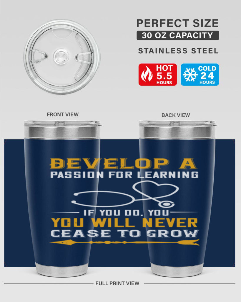 Develop a passion for learning If you do you will never cease to grow Style 399#- nurse- tumbler