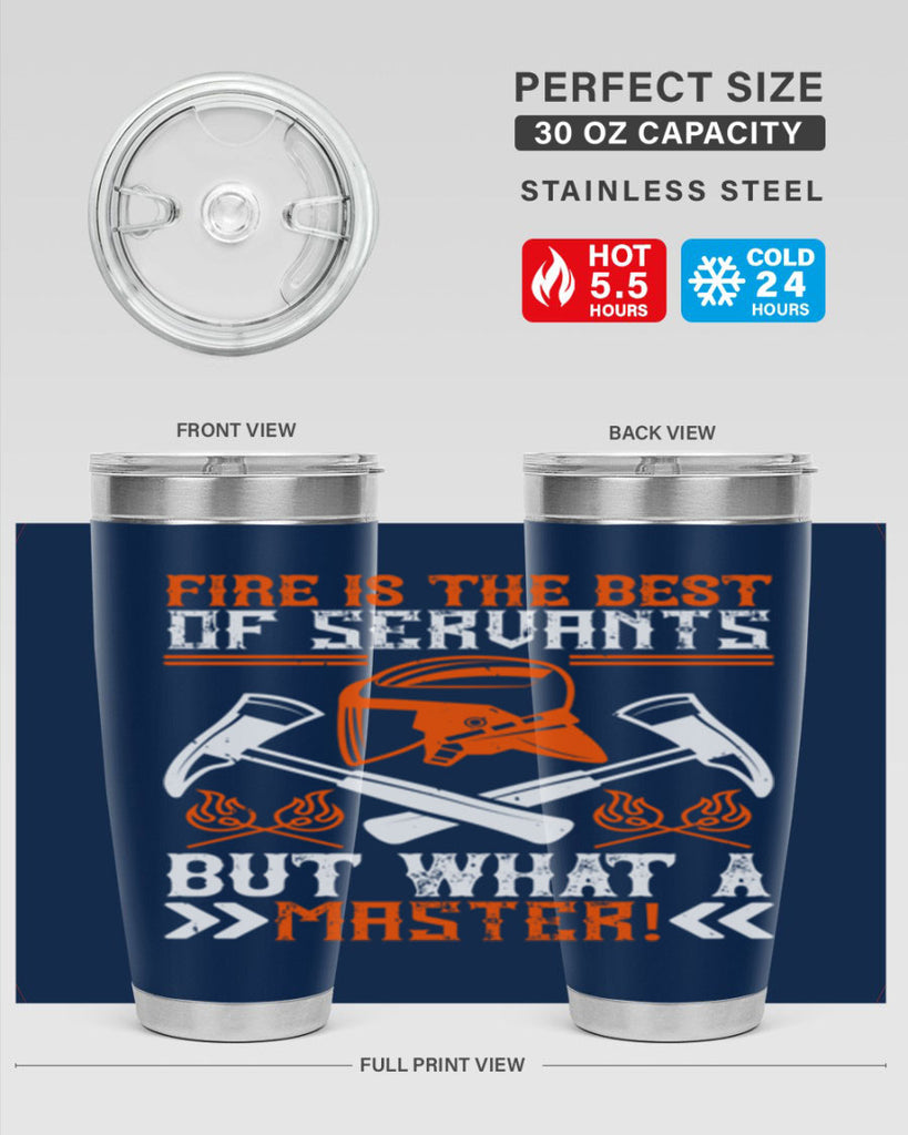 Fire is the best of servants but what a master Style 79#- fire fighter- tumbler