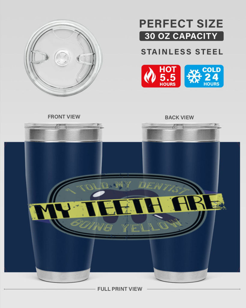 I told my dentist my teeth are going yellow Style 35#- dentist- tumbler