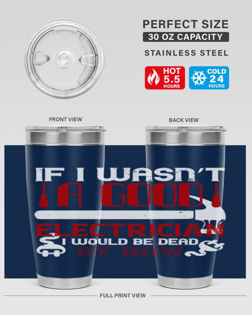 If i wasnt a good electrician i would be dead by now Style 32#- electrician- tumbler