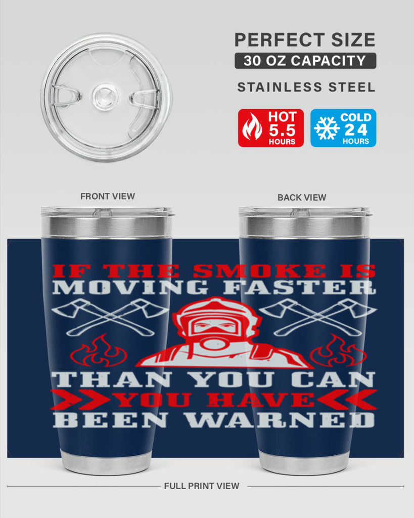 If the smoke is moving faster than you can you have been warned Style 60#- fire fighter- tumbler