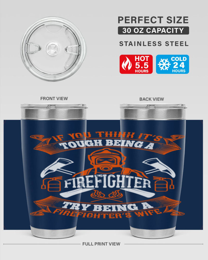 If you think it’s tough being a firefighter try being a firefighter’s wife Style 54#- fire fighter- tumbler