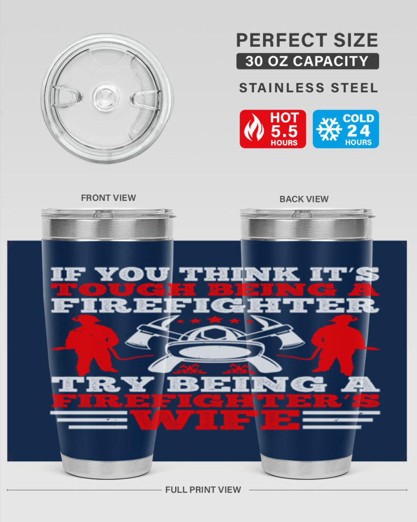 If you think it’s tough being a firefighter try being a firefighter’s wife Style 56#- fire fighter- tumbler