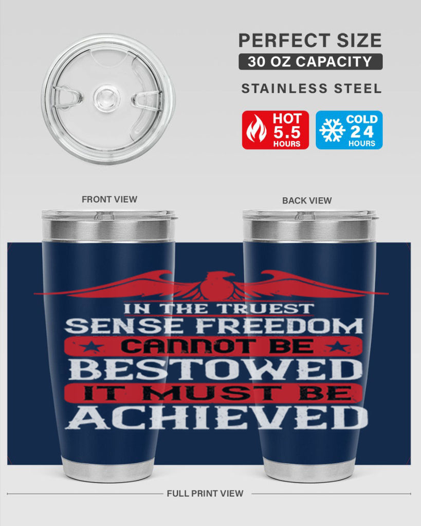 In the truest sense freedom cannot be bestowed it must be achieved Style 117#- Fourt Of July- Tumbler