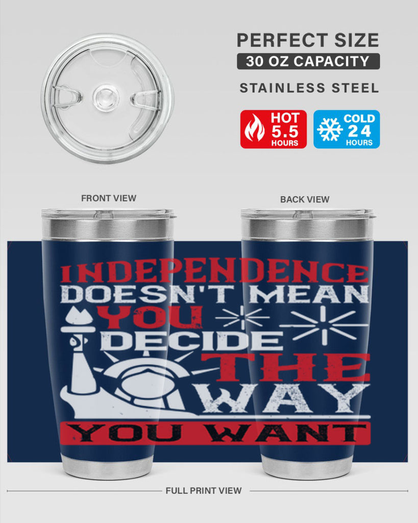 Independence doesnt mean you decide the way you want Style 120#- Fourt Of July- Tumbler